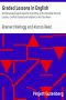 [Gutenberg 7010] • Graded Lessons in English / An Elementary English Grammar Consisting of One Hundred Practical Lessons, Carefully Graded and Adapted to the Class-Room